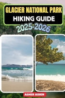 Glacier National Park Hiking Guide 2025–2026 (Trailwise: The 2025 Hiking Series) B0G6D87N54 Book Cover