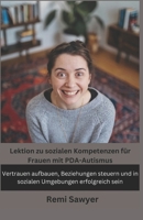 Lektion zu sozialen Kompetenzen für Frauen mit PDA-Autismus: Vertrauen aufbauen, Beziehungen steuern und in sozialen Umgebungen erfolgreich sein (German Edition) B0DVM1SRZ1 Book Cover