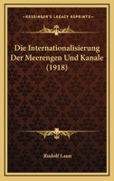 Die Internationalisierung Der Meerengen Und Kanale (1918) 1168393078 Book Cover