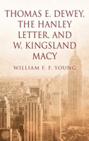 Thomas E. Dewey, The Hanley Letter, and W. Kingsland Macy 1478762780 Book Cover
