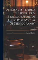 An Essay Intended To Establish A Standard For An Universal System Of Stenography 1022548956 Book Cover