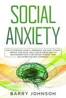 Social Anxiety: How to Overcome Anxiety, Depression, and Panic Attacks. Improve Your Social Skills and Establish Healthy Relationships with a CBT Method to Boost Your Self-Esteem and Self-Confidence B085K5TYBR Book Cover