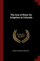 The Law of Water for Irrigation in Colorado 1016563183 Book Cover