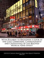 With Regards to Broadway: A Look at the Cast, Composers, Choreography and Credentials of the Beloved Musical 42nd Street 1241723915 Book Cover