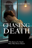 Chasing Death: The Story of a Youth Who Was Never Heard B0CKD2KL8V Book Cover