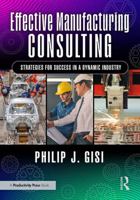 Effective Manufacturing Consulting: Strategies for Success in a Dynamic Industry 1041045328 Book Cover