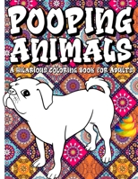 Pooping Animals A Hilarious Coloring Book For Adults: An Animal Lovers Funny Coloring Book for Adults for Stress Relief & Relaxation Great Gifts For E B08TZ2RW7S Book Cover