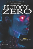 PROTOCOL ZERO: An AI Uprising. A Deadly Conspiracy. One Hacker to Stop It All. B0F24WTR3L Book Cover