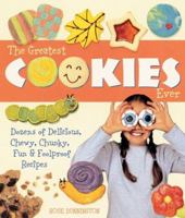 The Greatest Cookies Ever: Dozens of Delicious, Chewy, Chunky, Fun & Foolproof Recipes 1579906273 Book Cover