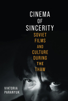 Cinema of Sincerity: Soviet Films and Culture During the Thaw (Wisconsin Film Studies) 0299354601 Book Cover