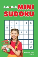 6x6 & 8x8 Mini Sudoku Books for Kids, Part 3: Logic Books for Kids Age 9 to 12 B0CP7FSVWF Book Cover