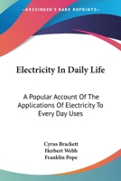 Electricity In Daily Life: A Popular Account Of The Applications Of Electricity To Every Day Uses 1142168026 Book Cover