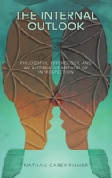 The Internal Outlook: Philosophy, Psychology, and an Alternative Method of Introspection B0F4CY462S Book Cover