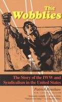 The Wobblies: The Story of the IWW and Syndicalism in the United States B0007DOXXK Book Cover
