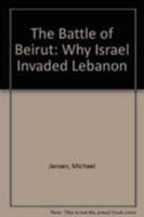 The Battle of Beirut: Why Israel Invaded Lebanon 0862321425 Book Cover