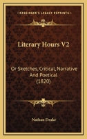 Literary Hours V2: Or Sketches, Critical, Narrative And Poetical 1120317282 Book Cover