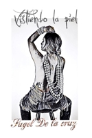Vistiendo la piel: Canto de amor B094SQK9WF Book Cover