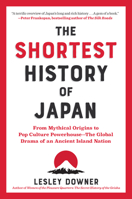 The Shortest History of Japan: From Mythical Origins to Pop Culture Powerhouse?the Global Drama of an Ancient Island Nation 1891011669 Book Cover