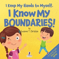 I Keep My Hands to Myself. I Know My Boundaries!: An Affirmation-Themed Toddler Book About Boundaries (Ages 2-4) (My Amazing Toddler Behavioral Series) 1964202175 Book Cover