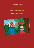 Die Zeitreiseuhr: Alfred der Große 3752832401 Book Cover