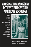 Marginality and Dissent in Twentieth-Century American Sociology: The Case of Elizabeth Briant Lee and Alfred McClung Lee (Suny Series in Deviance An) 0791424847 Book Cover