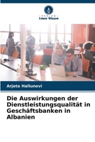Die Auswirkungen der Dienstleistungsqualität in Geschäftsbanken in Albanien 6205807335 Book Cover