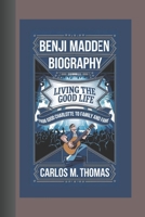 BENJI MADDEN BIOGRAPHY: Living the Good Life – From Good Charlotte to Family and Fame B0DTV32HSJ Book Cover