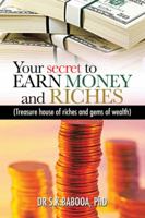 Your Secret to Earn Money and Riches: Treasure House of Riches and Gems of Wealth 1477245677 Book Cover