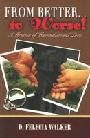 From Better to Worse: A Memoir of Unconditional Love 1933725060 Book Cover