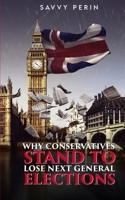 Why Conservatives Stand to Lose Next General Elections 1805583387 Book Cover