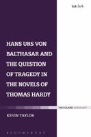 Hans Urs Von Balthasar and the Question of Tragedy in the Novels of Thomas Hardy 0567662594 Book Cover