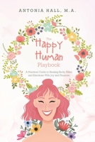 The Happy Human Playbook: A Practical Guide to Healing Body, Mind and Emotions With Joy and Pleasure 0997085088 Book Cover