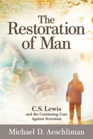 The Restitution of Man: C. S. Lewis and the Case Against Scientism 080284491X Book Cover