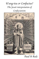 K'Ung-Tzu or Confucius?: The Jesuit Interpretation of Confucianism (Asian Studies Association of Australia (ASAA)) 1922582093 Book Cover