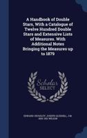 A Handbook of Double Stars: With a Catalogue of Twelve Hundred Double Stars and Extensive Lists of Measures. With Additional Notes Bringing the Measures Up to 1879. for the Use of Amateurs 9353978076 Book Cover
