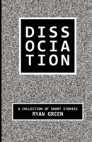 Dissociation : A Collection of Short Stories 1689677767 Book Cover