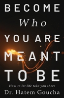 Become Who You Are Meant To Be: How To Let Life Take You There B0F2J2JXFB Book Cover