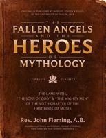 The Fallen Angels and the Heroes of Mythology: The Sons of God and the Mighty Men of the Sixth Chapter of the First Book of Moses 1165780844 Book Cover