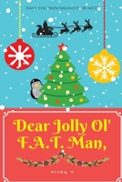 Dear Jolly Ol' F.A.T. Man 1979201110 Book Cover