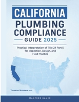 California Plumbing Compliance Guide 2025: Practical Interpretation of Title 24 Part 5 for Inspection, Design, and Field Practice B0H2342S2V Book Cover