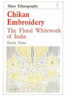 Chikan Embroidery: The Floral Whitework of India (Shire Ethnography) 074780009X Book Cover