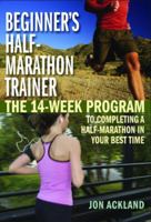 Beginner's Half-Marathon Trainer: The 14-Week Program to Completing a Half-Marathon in Your Best Time 1569756368 Book Cover