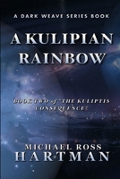 A Kulipian Rainbow: Book Two of "The Kuliptis Consequence" B0B9G6F536 Book Cover