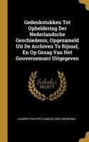 Gedenkstukken Tot Opheldering Der Nederlandsche Geschiedenis, Opgezameld Uit de Archiven Te Rijssel, En Op Gezag Van Het Gouvernemant Uitgegeven 0270857842 Book Cover