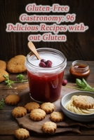 Gluten-Free Gastronomy: 96 Delicious Recipes without Gluten B0CLL9TQLW Book Cover