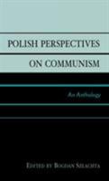 Polish Perspectives on Communism: An Anthology 0739107658 Book Cover