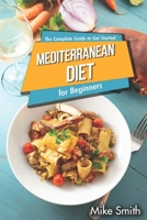 Mediterranean Diet for Beginners - The Complete Guide to Get Started: Easy and Healthy Mediterranean Diet Cookbook for Weight Loss 1651316023 Book Cover