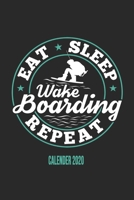 Eat Sleep Wakeboarding Repeat Calender 2020: Funny Cool Wakeboarder Calender 2020 Monthly & Weekly Planner - 6x9 - 128 Pages - Cute Gift For Wakeboarding Enthusiasts, Lovers, Fans 167637342X Book Cover