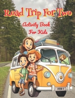 Road Trip For Two: Activity Book for Kids B0CKGDZL2S Book Cover