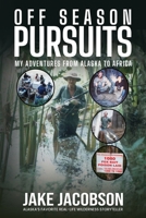 Off Season Pursuits: My Adventures From Alaska to Africa 1594335117 Book Cover